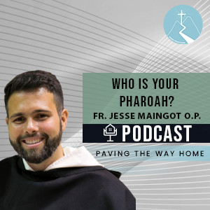 Who Is Your Pharoah? - By Fr. Jesse Maingot O.P.