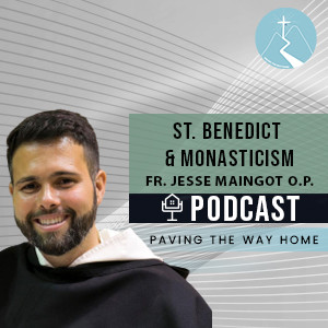 St. Benedict & Monasticism - By. Fr. Jesse Maingot O.P.