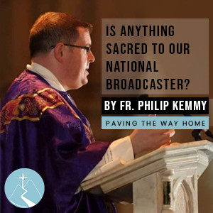 Is Anything Sacred To Our National Broadcaster? - By Fr. Philip Kemmy