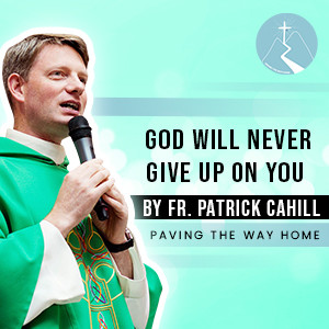 God Will Never Give Up On You - By Fr. Patrick Cahill (Parish Mission, Letterkenny, Co. Donegal, Ireland)