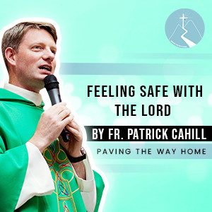 Feeling Safe With The Lord - By Fr. Patrick Cahill