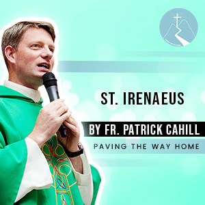 St. Irenaeus - By Fr. Patrick Cahill