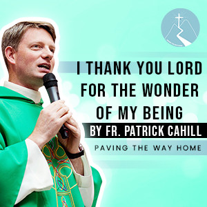 I Thank You Lord For The Wonder of My Being - By Fr. Patrick Cahill