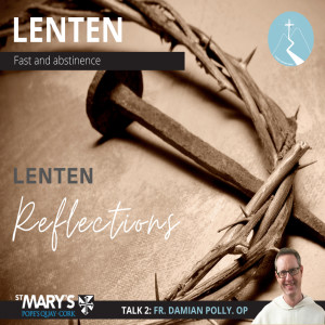 Fasting & Abstinence - Lenten Reflections: Episode 2 By Fr. Damian Polly O.P.