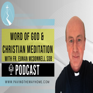 The Relationship Between Christian Meditation & The Word Of God - By Fr. Eunan McDonnell SDB (Short Clip from Full Interview)