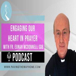 Engaging the Heart In Prayer - By Fr. Eunan McDonnell SDB (Short Clip from Full Interview)