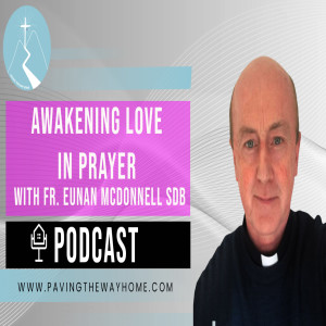 Awakening Love In Prayer - By Fr. Eunan McDonnell SDB (Short Clip from Full Interview)
