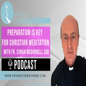 Preparation Is Key For Christian Meditation - By Fr. Eunan McDonnell SDB (Short Clip from Full Interview)