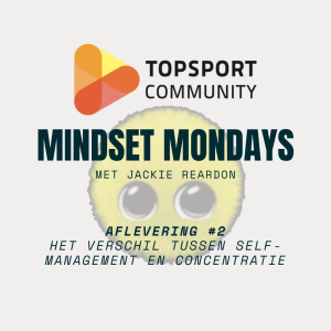 TSC Mindset Mondays met Jackie Reardon #2 | Het verschil tussen self-management en concentratie