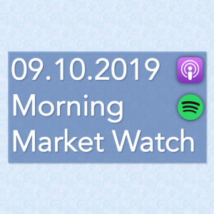 Morning Market Watch - 09.10.2019