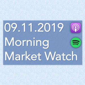 Morning Market Watch - 09.11.2019