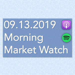 Morning Market Watch - 09.13.2019