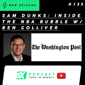 Sam Dunks: Inside The NBA Bubble With Ben Golliver, National NBA Writer