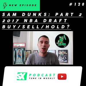 Sam Dunks: 2017 NBA Draft - Buy/Sell/Hold Rookie Card Investments (Part 2 of 2)