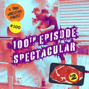 $2 Steak: A Pro Wrestling Podcast - Episode 100 - Centurion