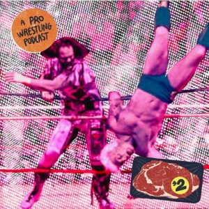 $2 Steak: A Pro Wrestling Podcast - Episode 4 - Too High, Not Enough Ku's