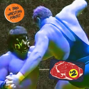 $2 Steak: A Pro Wrestling Podcast - Episode 28 - Ghost Train(Wreck)