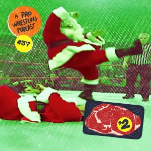 $2 Steak: A Pro Wrestling Podcast - Episode 37 - Christmas Creatures