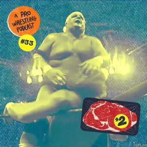 $2 Steak: A Pro Wrestling Podcast - Episode 33 - Birthday Cake