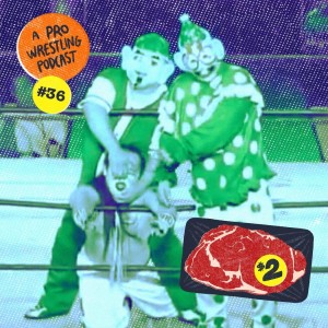 $2 Steak: A Pro Wrestling Podcast - Episode 36 - Clowns & Concubine