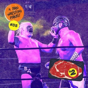 $2 Steak: A Pro Wrestling Podcast - Episode 35 - The Steak & The Cade