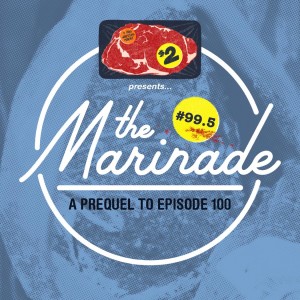 $2 Steak: A Pro Wrestling Podcast - Episode 99.5 - The Marinade