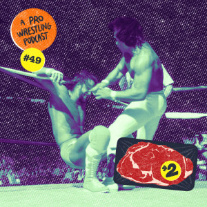 $2 Steak: A Pro Wrestling Podcast - Episode 49 - Loogie