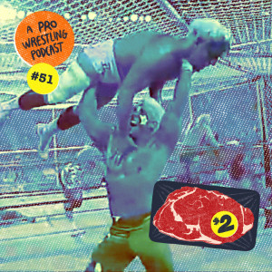 $2 Steak: A Pro Wrestling Podcast - Episode 51 - LOCKED UP!