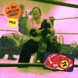 $2 Steak: A Pro Wrestling Podcast - Episode 52 - ONE YEAR ANNIVERSARY!