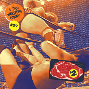 $2 Steak: A Pro Wrestling Podcast - Episode 57 - BONG!