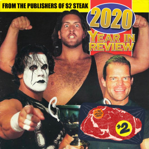 $2 Steak: A Pro Wrestling Podcast - Episode 90 - 2020: A Year Like No Other