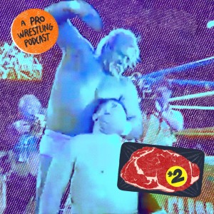 $2 Steak: A Pro Wrestling Podcast - Episode 15 - Makin' Babies