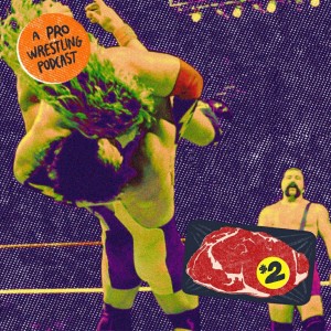 $2 Steak: A Pro Wrestling Podcast - Episode 10 - Worst. Episode. Everrrrr.