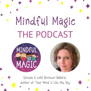 Ep 6 The Power of Mindfulness for Children with Bronwen Ballard (author of 'Your Mind is Like the Sky'
