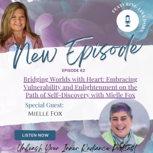 62: Bridging Worlds with Heart: Embracing Vulnerability and Enlightenment on the Path of Self-Discovery with Mielle Fox