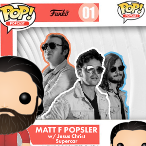 Matt F Popsler’s Funko Pop Podcast w/ Jesus Christ Supercar