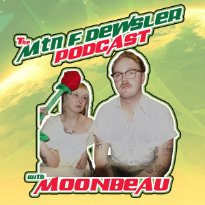 Mtn F Dewsler Podcast - Moonbeau