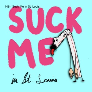 148 - Suck Me in St. Louis