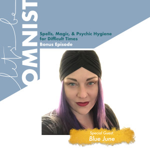 Spells, Magic, & Psychic Hygiene for Difficult Times w/ Blue June