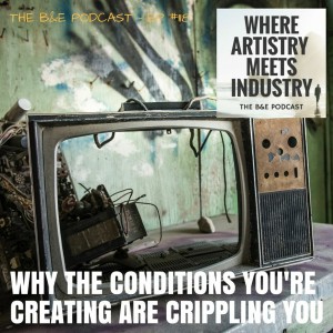 B&EP #118 - Why the Conditions You‘re Creating Are Crippling You