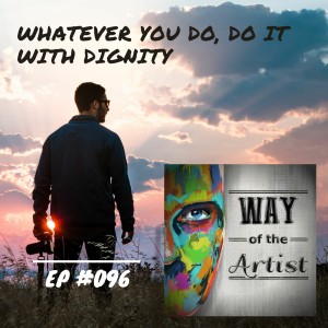 WOTA #096 - ”Whatever You Do, Do it With Dignity”