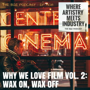 B&EP #108 - Why We Love Film Vol. 2; Wax On; Wax Off