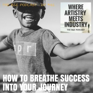 B&EP #142 - How to Breathe Success Into Your Creative Journey