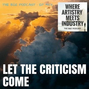 B&EP #153 - Let the Criticism Come