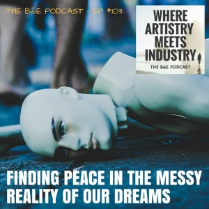 B&EP #103 - Finding Peace in the Messy Reality of Our Dreams