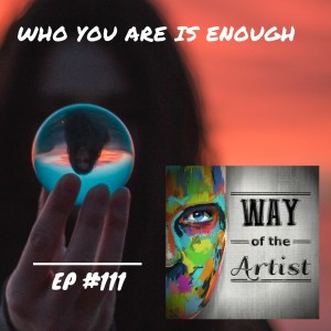 WOTA #111 - ”Who You Are is Enough”