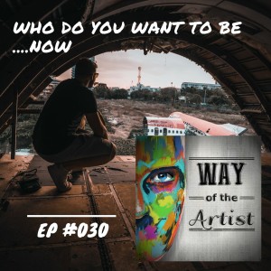 WOTA #030 - ”Who Do You Want to Be Now”