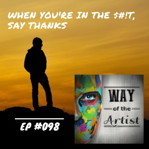 WOTA #098 - ”When You‘re in the $#!T, Say Thanks”