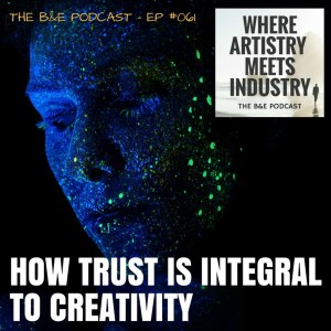 B&EP #061 - How Trust is Integral to Creativity