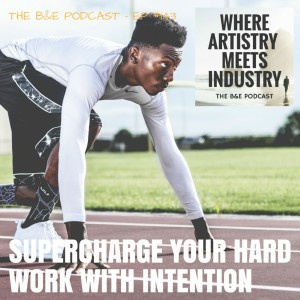 B&EP #143 - Supercharge Your Hard Work With Intention